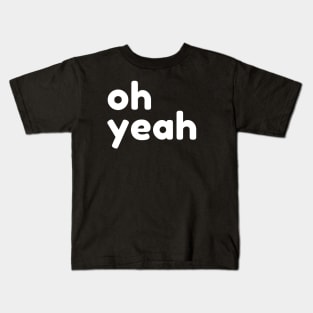 Oh Yeah. Funny Sarcastic Quote Kids T-Shirt